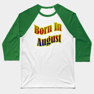 Born In August T shirt Baseball T-Shirt